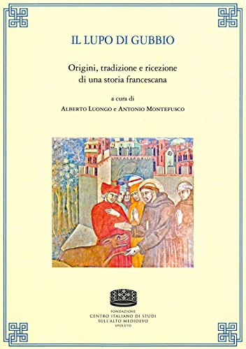 Stock image for Il lupo di Gubbio. Origini, tradizione e ricezione di una storia francescana (Uomini e mondi medievali) for sale by libreriauniversitaria.it