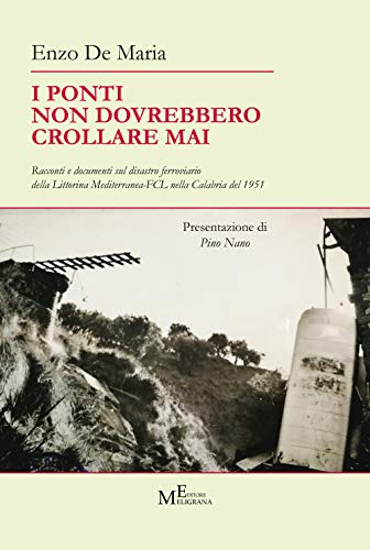 Imagen de archivo de I ponti non dovrebbero crollare mai. Racconti e documenti sul disastro ferroviario della Littorina Mediterranea-FCL nella Calabria del 1951 a la venta por Brook Bookstore