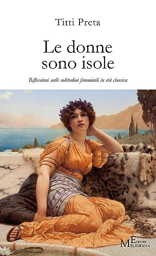 Imagen de archivo de Le donne sono isole. Riflessioni sulle solitudini femminili in et? classica a la venta por Brook Bookstore