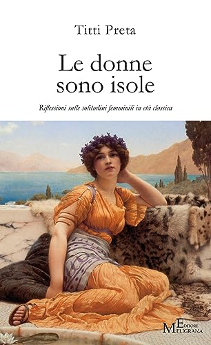 Stock image for Le donne sono isole. Riflessioni sulle solitudini femminili in et? classica (ita) for sale by Brook Bookstore