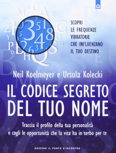 9788868200015: Il codice segreto del tuo nome. Traccia il profilo della tua personalit e cogli le opportunit che al vita ha in serbo per te