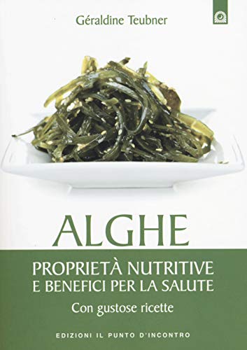 Stock image for Alghe. Propriet nutritive e benefici per la salute. Con gustose ricette for sale by Revaluation Books