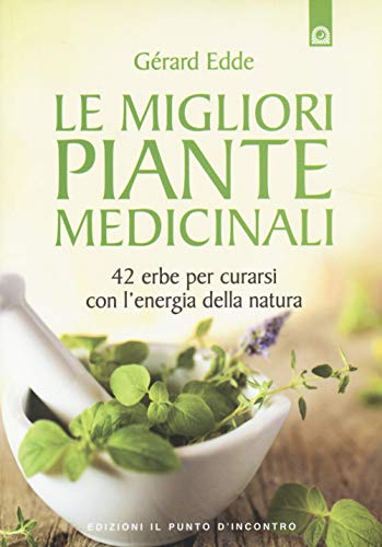9788868200664: Le migliori piante medicinali. 42 erbe per curarsi con l'energia della natura (Salute e benessere)