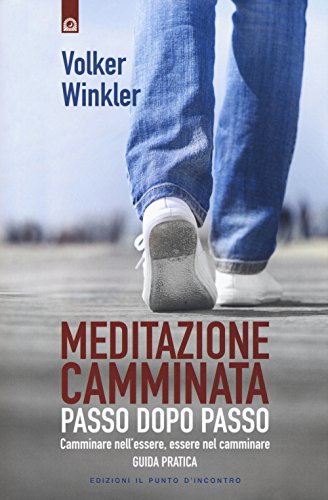 Stock image for Meditazione camminata. Passo dopo passo. Camminare nell'essere, essere nel camminare. Guida pratica for sale by medimops