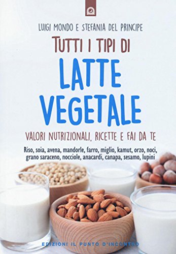 Imagen de archivo de Tutti i tipi di latte vegetale. Valori nutrizionali, ricette e fai da te a la venta por libreriauniversitaria.it