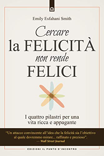 Stock image for Cercare la felicit non rende felici. I quattro pilastri per una vita ricca e appagante for sale by libreriauniversitaria.it