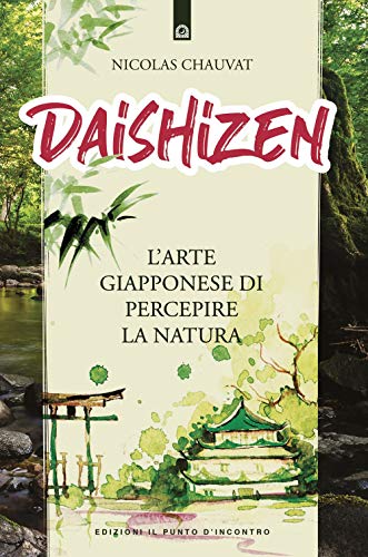 Beispielbild fr Daishizen. L'arte giapponese di percepire la natura zum Verkauf von Brook Bookstore