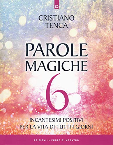 Stock image for Parole magiche. Incantesimi positivi per la vita di tutti i giorni (Vol. 6) for sale by libreriauniversitaria.it