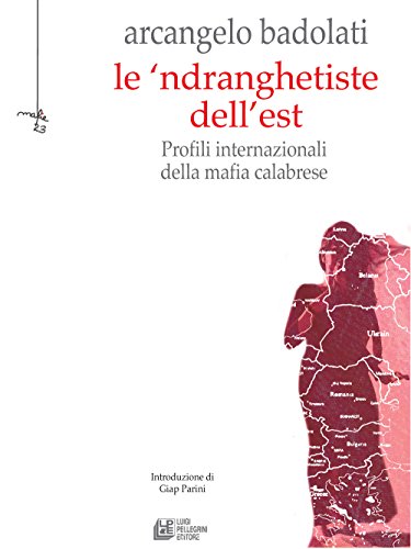 Beispielbild fr Le 'ndranghetiste dell'Est. Profili internazionali della mafia calabrese zum Verkauf von Ammareal