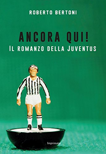 Beispielbild fr Ancora qui! Il romanzo della Juventus zum Verkauf von medimops