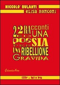 Stock image for 22 racconti ed una poesia per una ribellione gravida Ronconi, Elisa and Bulanti, Niccol for sale by Librisline