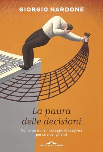 Beispielbild fr La paura delle decisioni. Come costruire il coraggio di scegliere per s e per gli altri zum Verkauf von medimops