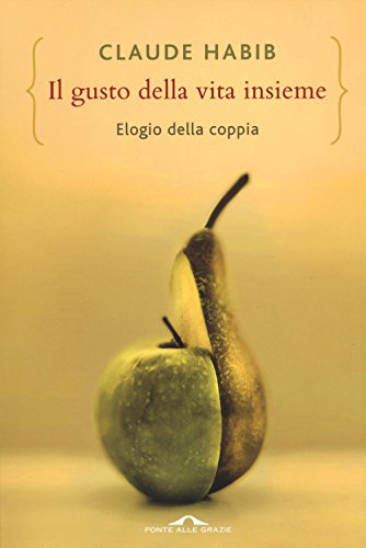 Stock image for Il gusto della vita insieme. Elogio della coppia for sale by medimops