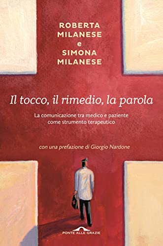 9788868332488: Il tocco, il rimedio, la parola. La comunicazione tra medico e paziente come strumento terapeutico (Terapia in tempi brevi)