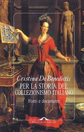 9788868332860: Per la storia del collezionismo italiano. Fonti e documenti. Ediz. illustrata