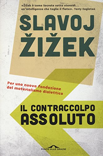 9788868333072: Il contraccolpo assoluto. Per una nuova fondazione del materialismo dialettico