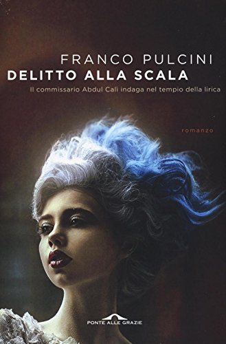 Immagine dell'editore per Delitto alla Scala. Il commissario Abdul Cal indaga nel tempio della lirica Pulcini, Franco venduto da Librisline