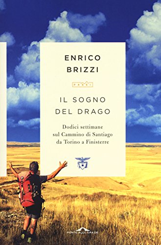 9788868337186: Il sogno del drago. Dodici settimane sul Cammino di Santiago da Torino a Finisterre (Passi)