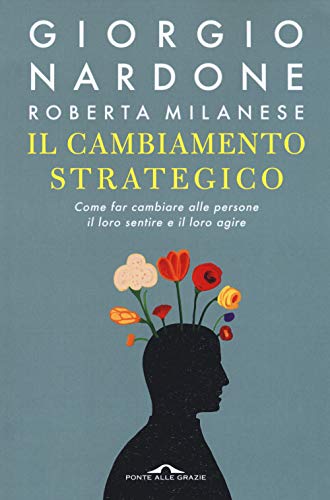 Imagen de archivo de Il cambiamento strategico. Come far cambiare alle persone il loro sentire e il loro agire a la venta por WorldofBooks