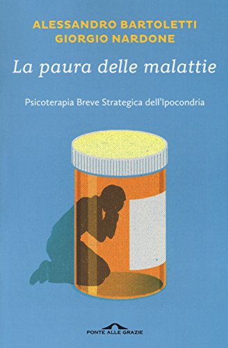 Stock image for La paura delle malattie. Psicoterapia breve strategica dell'ipocondria for sale by libreriauniversitaria.it