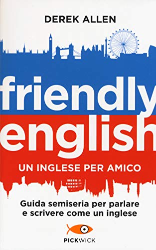 9788868361716: Friendly english. Un inglese per amico. Guida semiseria per parlare e scrivere come un inglese