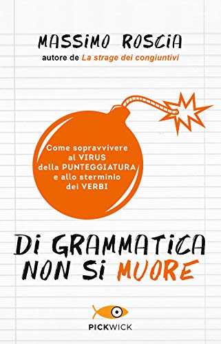 9788868364243: Di grammatica non si muore. Come sopravvivere al virus della punteggiatura e allo sterminio dei verbi