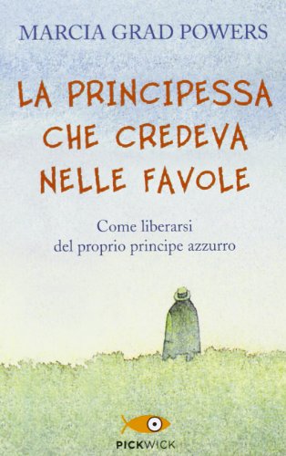 Imagen de archivo de La principessa che credeva nelle favole. Come liberarsi del proprio principe azzurro a la venta por Wonder Book