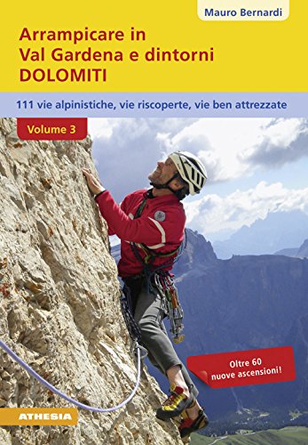 9788868390655: Arrampicare in val Gardena e dintorni. Dolomiti. 110 vie alpinistiche, vie ben attrezzate, vie riscoperte (Vol. 3)