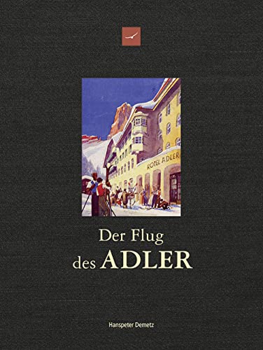 Stock image for Der Flug des Adler: ber 200 Jahre Hotel Adler - Geschichte und Geschichten 1810-2015 for sale by medimops