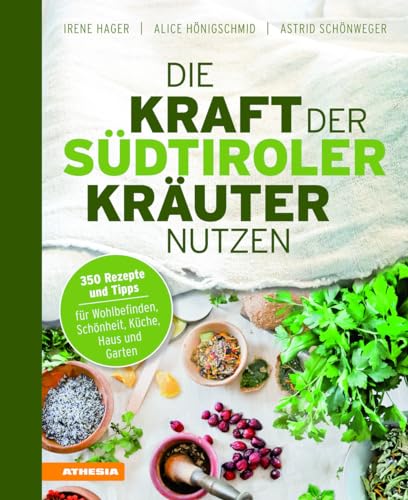 9788868392369: Die Kraft der Sdtiroler Kruter nutzen. 350 Rezepte und Tipps fr Wohlbefinden, Schnheit, Kche, Haus und Garten