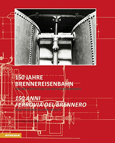 9788868393113: 150 Jahre Brennereisenbahn - 150 anni ferrovia del Brennero: Von der Postkutsche zur Hochgeschwindigkeit - Dalla diligenza all'alta velocit