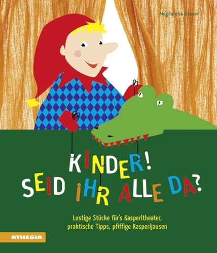 Kinder, seid ihr alle da?: Lustige Stücke für's Kasperltheater, praktische Tipps, pfiffige Kasperljausen