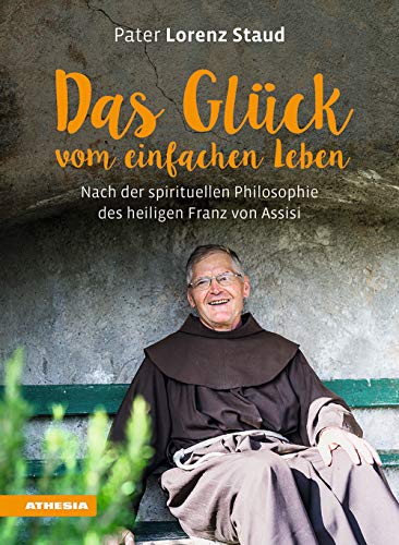 Beispielbild fr Das Glck vom einfachen Leben: Nach der spirituellen Philosophie des heiligen Franz von Assisi zum Verkauf von medimops