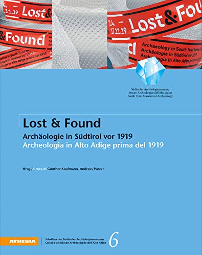 Imagen de archivo de Lost & Found: Archologie in Sdtirol vor 1919 - Archeologia in Alto Adige prima del 1919 a la venta por libreriauniversitaria.it
