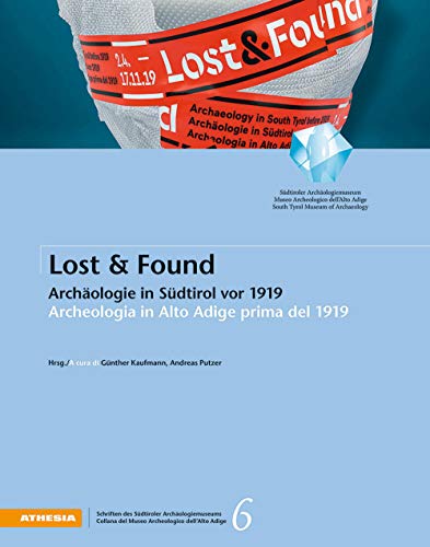 Stock image for Lost & Found: Archologie in Sdtirol vor 1919 - Archeologia in Alto Adige prima del 1919 for sale by libreriauniversitaria.it