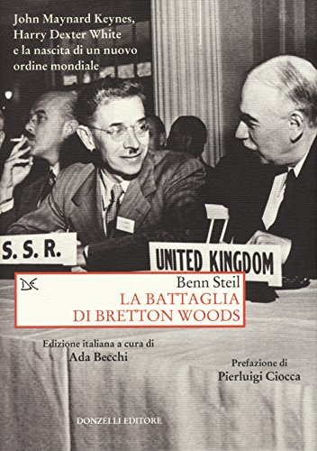 9788868432256: La battaglia di Bretton Woods. John Maynard Keynes, Harry Dexter White e la nascita di un nuovo ordine mondiale (Saggi. Storia e scienze sociali)