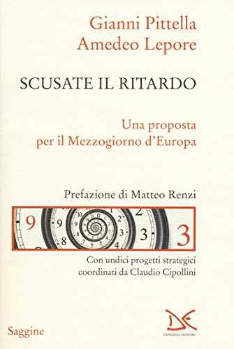 9788868434182: Scusate il ritardo. Una proposta per il Mezzogiorno d'Europa (Saggine)