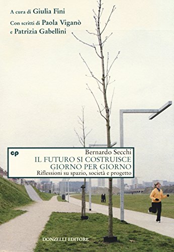 9788868434229: Il futuro si costruisce giorno per giorno. Riflessioni su spazio, societ e progetto (Saggi. Natura e artefatto)