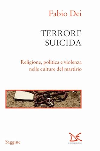 9788868435011: Terrore suicida. Religione, politica e violenza nelle culture del martirio (Saggine)
