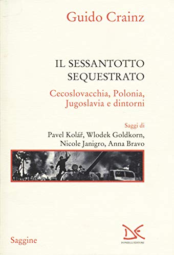 Beispielbild fr Il sessantotto sequestrato. Cecoslovacchia, Polonia, Jugoslavia e dintorni zum Verkauf von libreriauniversitaria.it