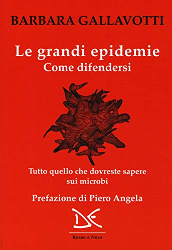 Stock image for Le grandi epidemie. Come difendersi. Tutto quello che dovreste sapere sui microbi for sale by libreriauniversitaria.it