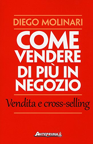 Beispielbild fr Come vendere di pi in negozio. Vendita e cross-selling zum Verkauf von medimops