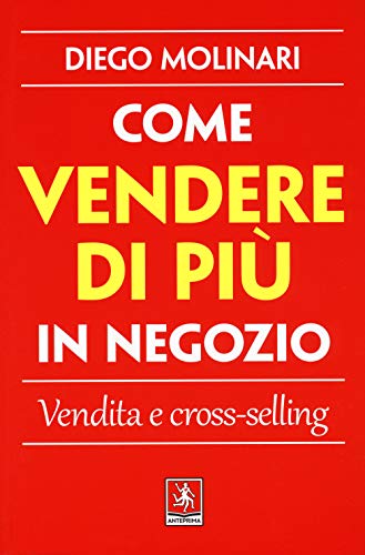 Stock image for Come vendere di pi in negozio. Vendita e cross-selling for sale by libreriauniversitaria.it