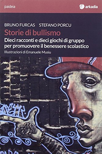 9788868510015: Storie di bullismo. Dieci racconti e dieci giochi di gruppo per promuovere il benessere scolastico (Paideia)