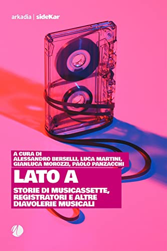 Imagen de archivo de Lato A. Storie di musicassette, registratori e altre diavolerie musicali (Sidekar) a la venta por libreriauniversitaria.it