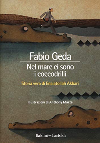 9788868522421: Nel mare ci sono i coccodrilli. Storia vera di Enaiatollah Akbari. Ediz. integrale