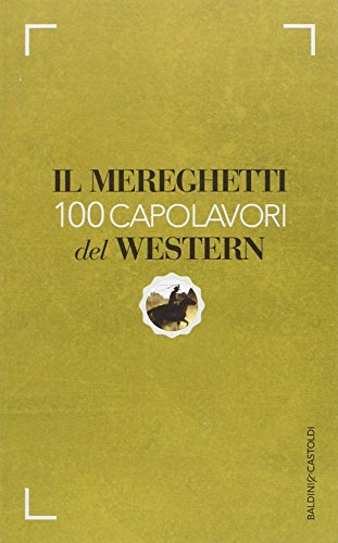 Beispielbild fr Il Mereghetti. 100 capolavori del western zum Verkauf von libreriauniversitaria.it