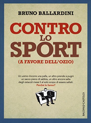 Beispielbild fr Contro lo sport (a favore dell'ozio) zum Verkauf von libreriauniversitaria.it