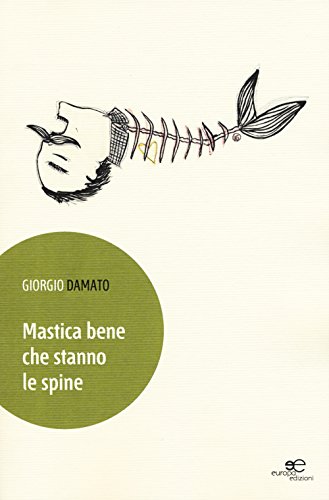 Mastica bene che stanno le spine. Forsepoesie di una generazione senza eccessivi stimoli alla sopravvivenza - Giorgio Damato