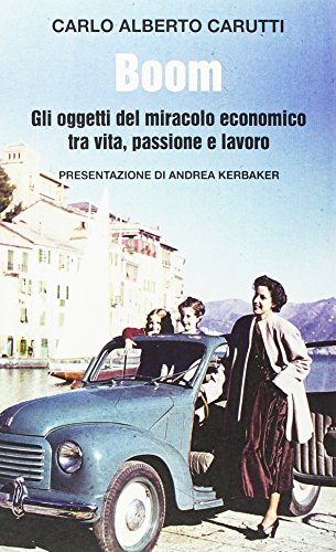 Beispielbild fr Boom. Gli oggetti del miracolo economico tra vita, passione e lavoro zum Verkauf von medimops